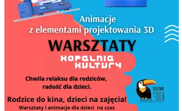 „Rodzice w kinie, dzieci na warsztatach” - Animacje z elementami projektowania 3D 